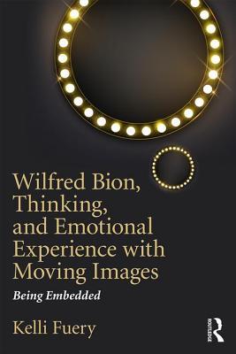 Wilfred Bion Thinking And Emotional Experience With Moving Images Being Embedded Paperback Kelli Fuery
