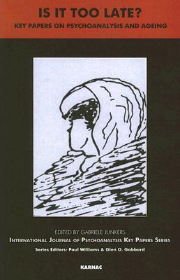 Is It Too Late Key Papers On Psychoanalysis And Ageing Paperback Gabriele Junkers