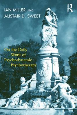 On The Daily Work Of Psychodynamic Psychotherapy Paperback Ian Miller Alistair D Sweet