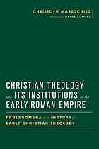 Christian Theology And Its Institutions In The Early Roman Empire Prolegomena To A History Of Early Christian Theology Christoph Markschies
