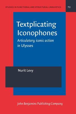 Textplicating Iconophones Articulatory Iconic Action In Ulysses Nurit Levy