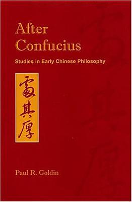After Confucius Studies In Early Chinese Philosophy Paul Rakita Goldin