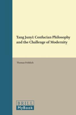 Tang Junyi Confucian Philosophy And The Challenge Of Modernity Hardcover Thomas Freohlich