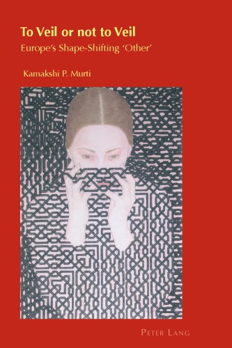 To Veil Or Not To Veil Europes Shapeshifting Other Kamakshi P Murti