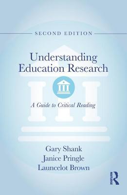 Understanding Education Research A Guide To Critical Reading Paperback Gary Shank Janice Pringle Launcelot Brown