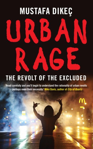 Urban Rage The Revolt Of The Excluded Mustafa Dikec
