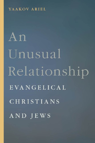 An Unusual Relationship Evangelical Christians And Jews Yaakov Ariel