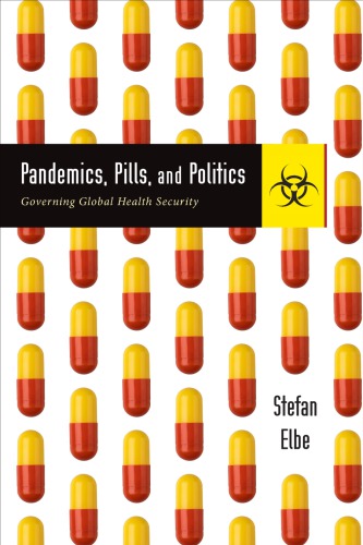 Pandemics Pills And Politics Governing Global Health Security Stefan Elbe