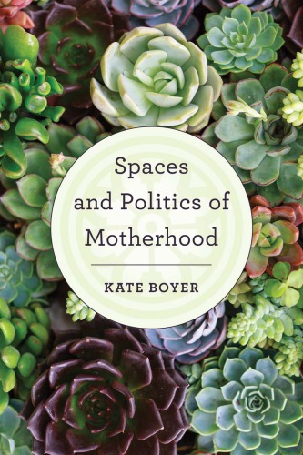 Spaces And Politics Of Motherhood Kate Boyer