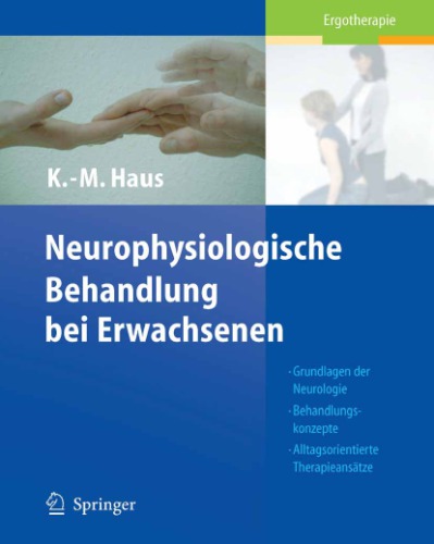 Neurophysiologische Behandlungen Bei Erwachsenen Grundlagen Der Neurologie Behandlungskonzepte Alltagsorientierte Therapieansatze Haus
