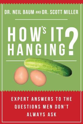 Hows It Hanging Expert Answers To The Questions Men Dont Always Ask Neil Baum Scott Miller