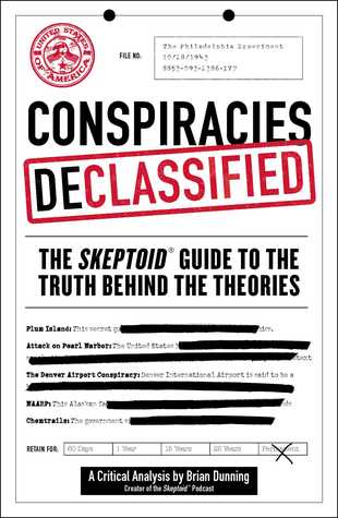 Conspiracies Declassified The Skeptoid Guide To The Truth Behind The Theories Brian Dunning