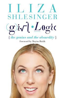 Girl Logic The Genius And The Absurdity Iliza Shlesinger