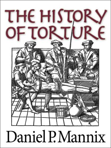 The History Of Torture Daniel P Mannix