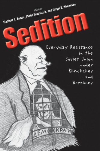 Sedition Everyday Resistance In The Soviet Union Under Khrushchev And Brezhnev Vladimir A Kozlov