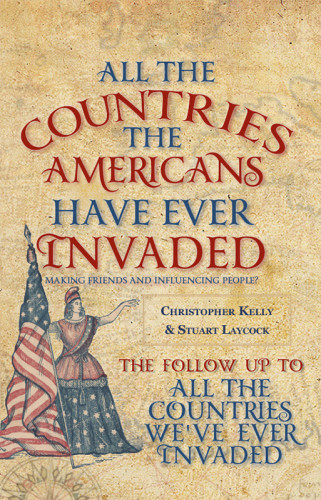 All The Countries The Americans Have Ever Invaded Making Friends And Influencing People Stuart Laycock