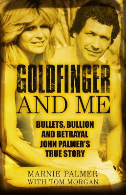 Goldfinger And Me The Real Story Of John Palmer Britains Most Powerful Gangster Paperback Marnie Palmer Tom Morgan