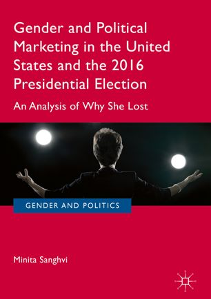 Gender And Political Marketing In The United States And The 2016 Presidential Election 1st Ed Minita Sanghvi