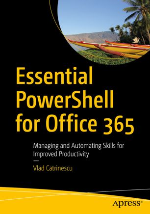 Essential Powershell For Office 365 1st Ed Vlad Catrinescu