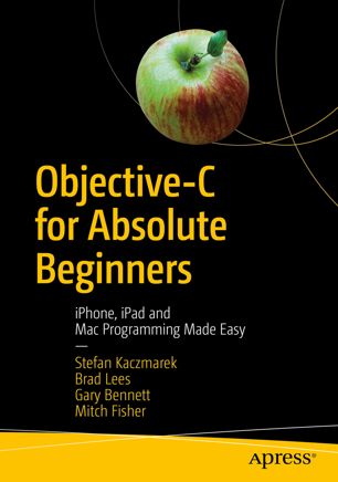 Objectivec For Absolute Beginners 4th Ed Stefan Kaczmarek Brad Lees