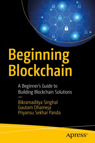 Beginning Blockchain 1st Ed Bikramaditya Singhal Gautam Dhameja