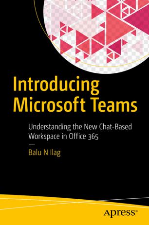 Introducing Microsoft Teams 1st Ed Balu N Ilag