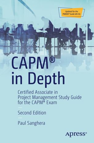 Capm In Depth Certified Associate In Project Management Study Guide For The Capm Exam 2nd Edition Paul Sanghera