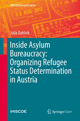 Inside Asylum Bureaucracy Organizing Refugee Status Determination In Austria 1st Ed Julia Dahlvik