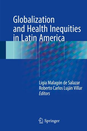 Globalization And Health Inequities In Latin America 1st Ed Ligia Malagn De Salazar