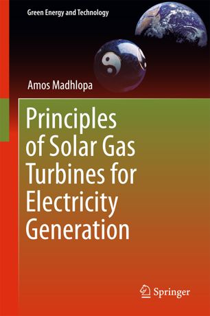 Principles Of Solar Gas Turbines For Electricity Generation 1st Ed Amos Madhlopa