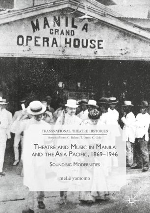 Theatre And Music In Manila And The Asia Pacific 18691946 1st Ed Mel Yamomo