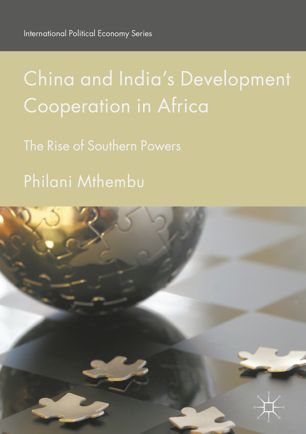China And Indias Development Cooperation In Africa 1st Ed Philani Mthembu