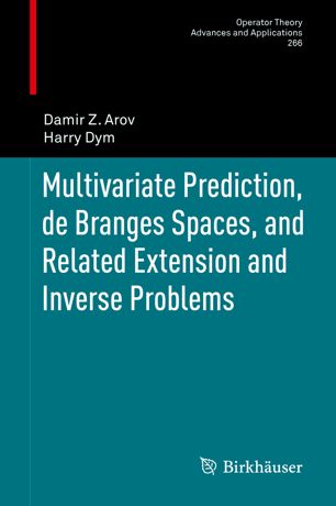 Multivariate Prediction De Branges Spaces And Related Extension And Inverse Problems 1st Ed Damir Z Arov