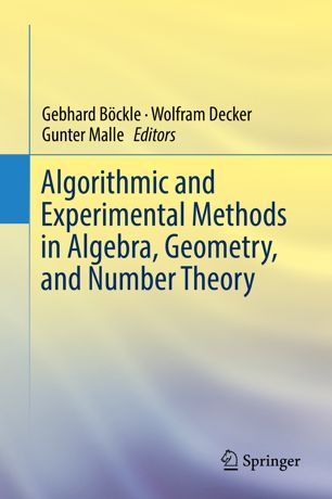 Algorithmic And Experimental Methods In Algebra Geometry And Number Theory 1st Ed Gebhard Bckle