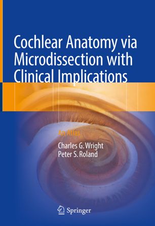Cochlear Anatomy Via Microdissection With Clinical Implications 1st Ed Charles G Wright