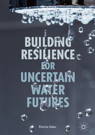 Building Resilience For Uncertain Water Futures 1st Ed Patricia Gober