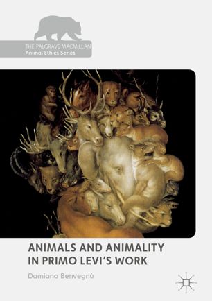 Animals And Animality In Primo Levis Work 1st Ed Damiano Benvegn
