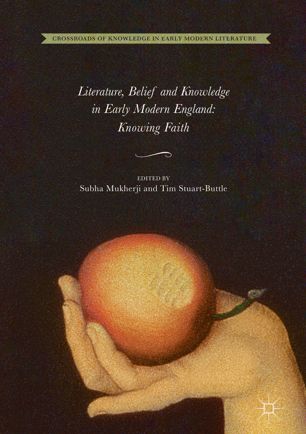 Literature Belief And Knowledge In Early Modern England 1st Ed Subha Mukherji