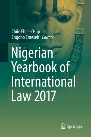 Nigerian Yearbook Of International Law 2017 1st Ed Chile Eboeosuji
