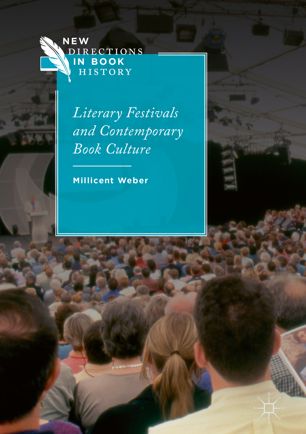 Literary Festivals And Contemporary Book Culture 1st Ed Millicent Weber