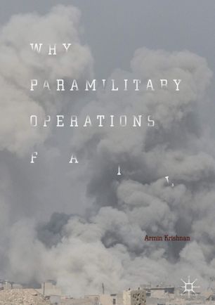 Why Paramilitary Operations Fail 1st Ed Armin Krishnan