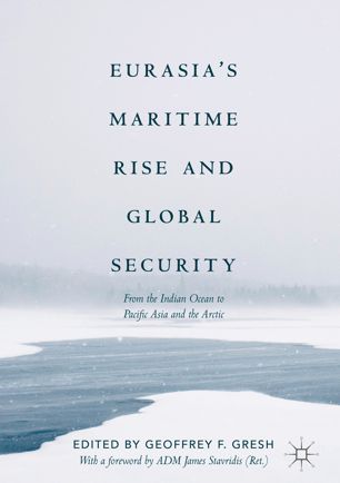 Eurasias Maritime Rise And Global Security 1st Ed Geoffrey F Gresh