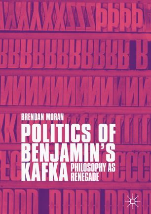 Politics Of Benjamins Kafka Philosophy As Renegade 1st Ed Brendan Moran