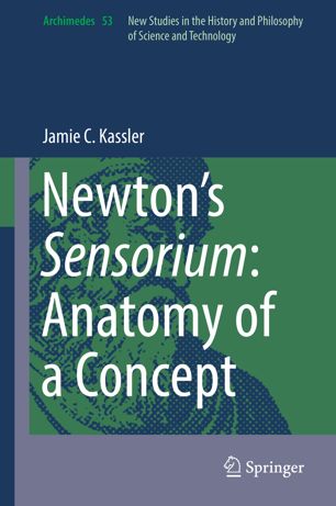 Newtons Sensorium Anatomy Of A Concept 1st Ed Jamie C Kassler