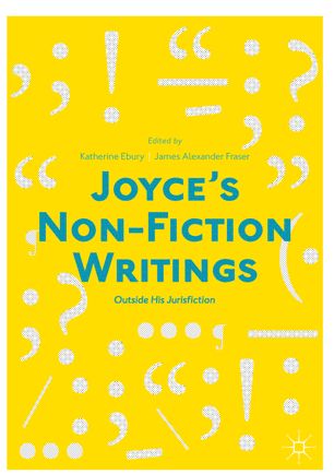 Joyces Nonfiction Writings 1st Ed Katherine Ebury James Alexander Fraser