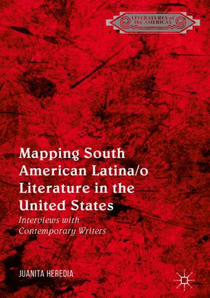 Mapping South American Latinao Literature In The United States 1st Ed Juanita Heredia