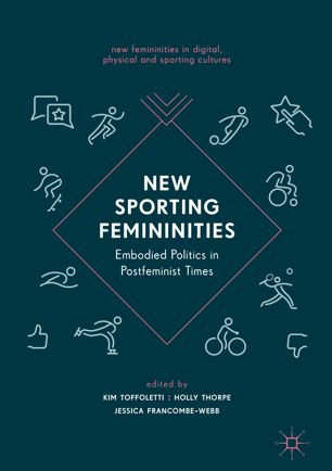 New Sporting Femininities 1st Ed Kim Toffoletti Holly Thorpe