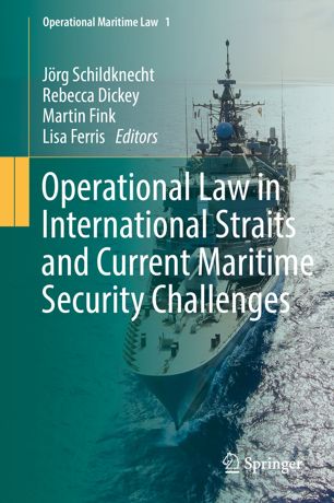 Operational Law In International Straits And Current Maritime Security Challenges 1st Ed Jrg Schildknecht