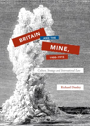 Britain And The Mine 19001915 1st Ed Richard Dunley