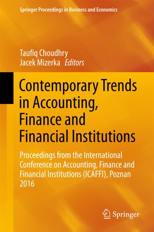 Contemporary Trends In Accounting Finance And Financial Institutions Proceedings From The International Conference On Accounting Finance And Financial Institutions Icaffi Poznan 2016 1st Ed Taufiq Choudhry